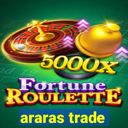 araras trade